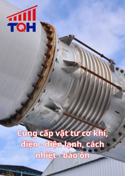Cung cấp vật tư cơ khí, điện - điện lạnh, cách nhiệt - bảo ôn